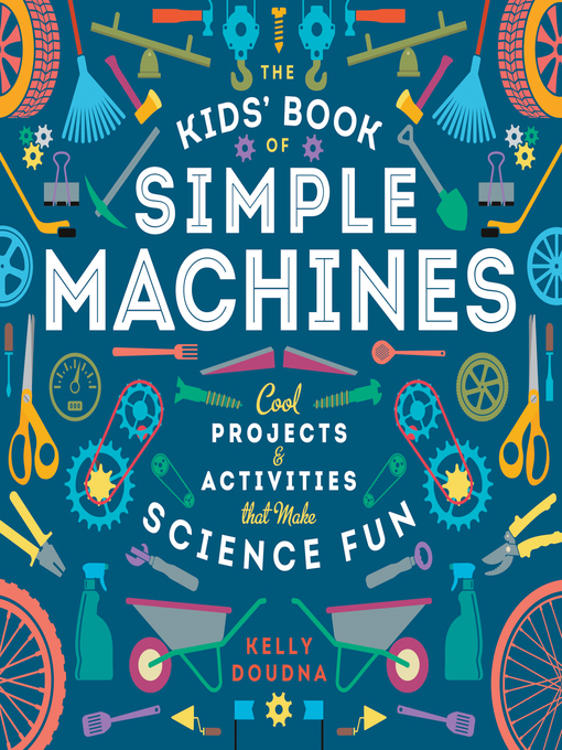 Title details for The Kids' Book of Simple Machines by Kelly Doudna - Available